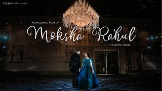 PRE WEDDING FILM | 2023 | MOKSHA &amp; RAHUL | UDAIPUR, INDIA