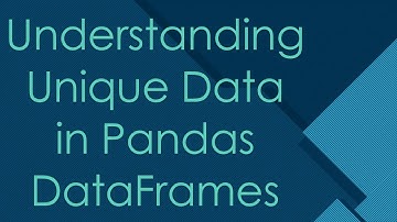 Understanding Unique Data in Pandas DataFrames