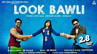 Look Bawli (Official Video) : RB Gujjar | Vicky Kajla | Karishma Sharma | Haryanvi Song