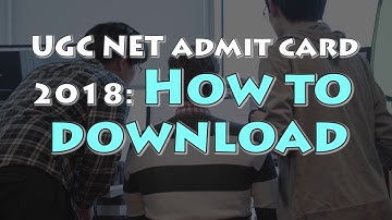 UGC NET 2018 Admit Card | How to Download | Unable to Download, Follow These Steps
