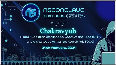Chakhravyuh: Dive into Cybersecurity with NSConclave