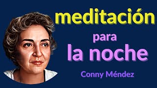 CONNY MÉNDEZ  MEDITACIÓN PARA LA NOCHE  ( y para cualquier momento )