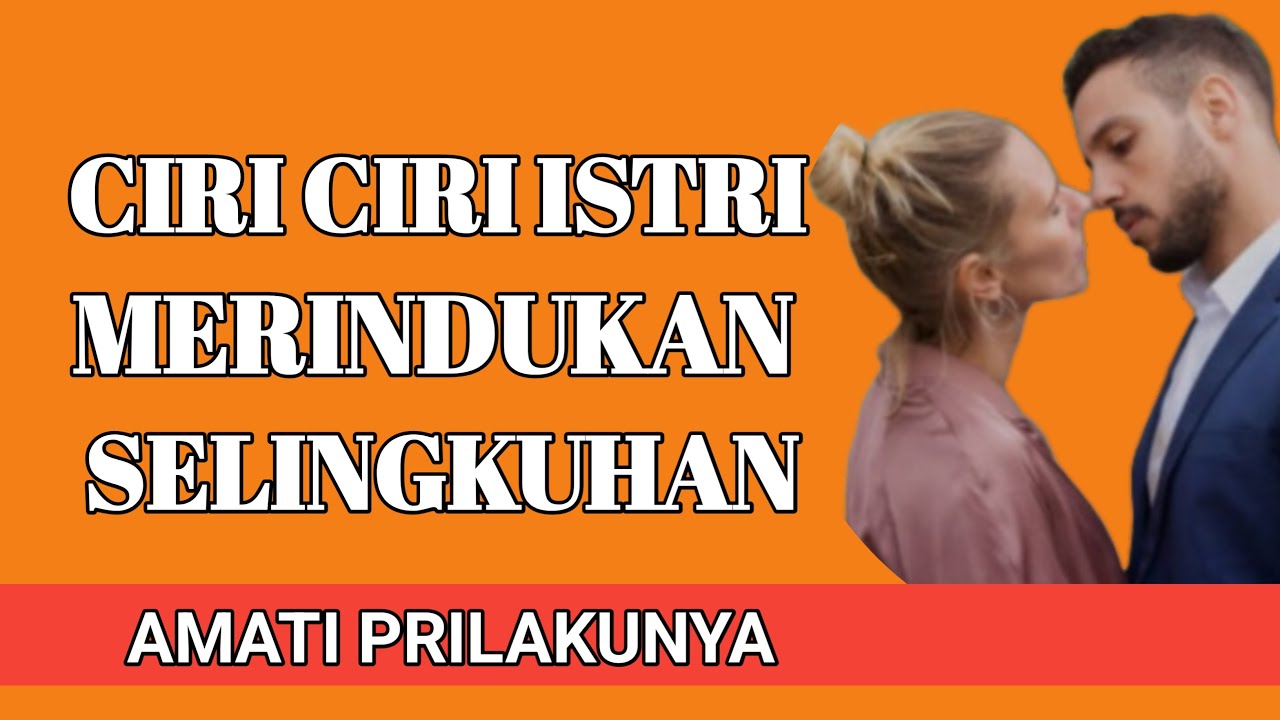 CIRI CIRI ISTRI SEDANG MERINDUKAN SELINGKUHAN