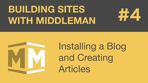 Building Sites With Middleman - Part 4 - Installing a Blog and Creating Articles