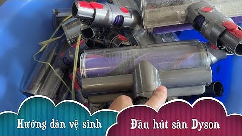 Hướng dẫn vệ sinh đầu hút sàn Dyson: cơ bản và nâng cao