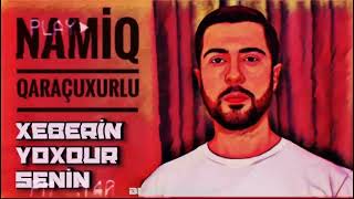 NAMİQ QARACUXURLU XEBERIN YOXDUR SENIN Resimi