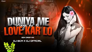 Hindi Edm Remix | Duniya Me Aaye Ho To Love Kar Lo - Edm Drop Mix | Dj Bcm X Dj  