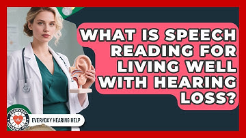 What Is Speech Reading For Living Well With Hearing Loss? - Everyday Hearing Help