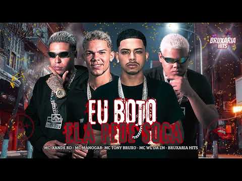 EU BOTO ELA PEDE SOCA - MC TONY BRUXO, MC XANDE RD, MC DU RED MC WL DA ZN, MC MANOGAB, BRUXARIA HITS