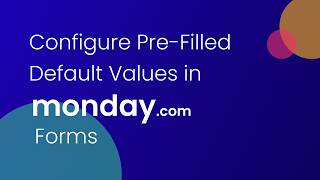 Make Form-Filling Easier with Pre-Filled Default Values in monday.com Forms
