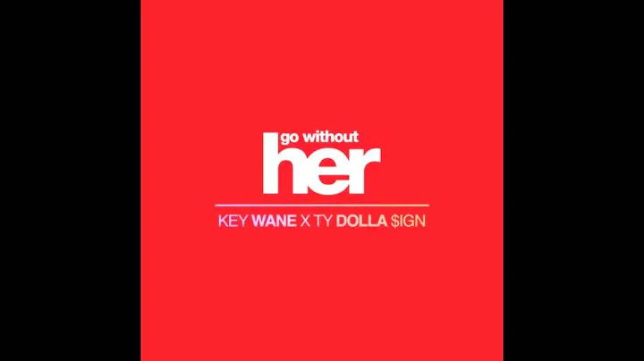 Key Wane - Go Without Her Feat. Ty Dolla $ign