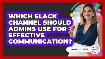Which Slack Channel Should Admins Use For Effective Communication? - Admin Career Guide