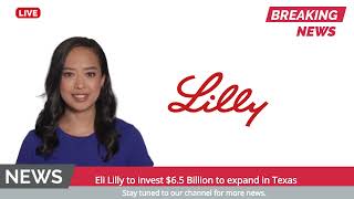 Eli Lilly to invest $6.5 Billion to expand in Texas