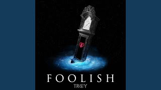 Video thumbnail of "TROY - Foolish"