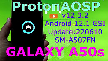 ProtonAOSP v12.3.2 for Galaxy A50s A507FN Android 12.1 GSI Update:220610