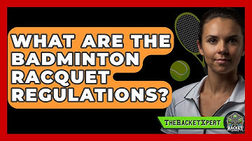 What Are The Badminton Racquet Regulations? - The Racket Xpert