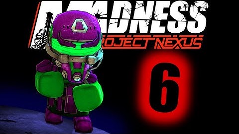 Madness: Project Nexus Part 6