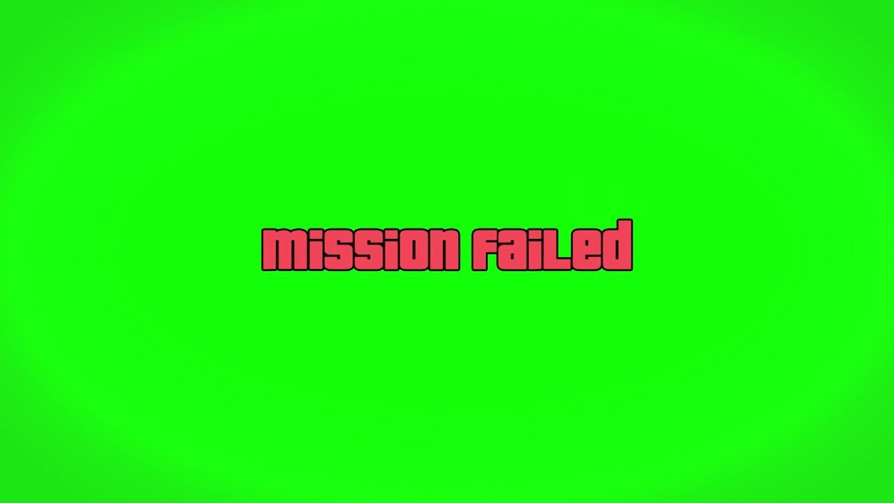 Mission failed green screen