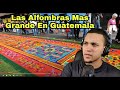 😱 Semana Santa Las Alfombras De Antigua Guatemala Gigantes 😳 (MI REACCIÓN)