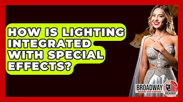 How Is Lighting Integrated With Special Effects? - Broadway Behind The Curtain