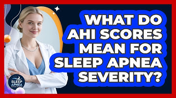 What Do AHI Scores Mean For Sleep Apnea Severity? - Sleep Apnea Support Network