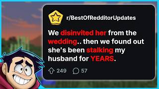 I Uninvited Her From My Wedding, Then Found Out She's Been Stalking My Husband for YEARS | r/BestOf