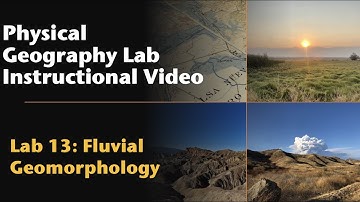 Fluvial Geomorphology | OER Physical Geography Lab Instructional Video