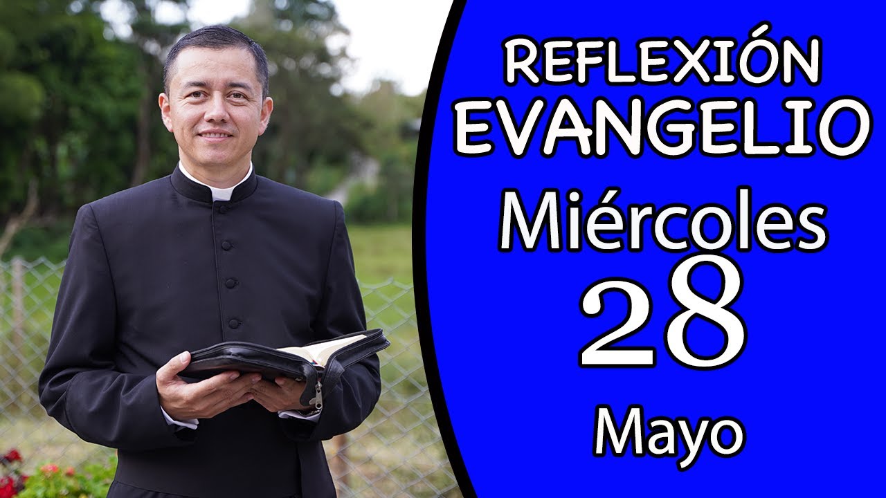 Evangelio de Hoy Miércoles 28 de Mayo de 2025 - Lectura y Reflexión ...