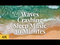 Waves Crashing Sleep Music 30 Minutes | Nature Videos 4K