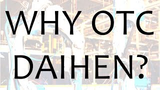 Why OTC DAIHEN?  Your reasons to choose our advanced welding and robotic systems.
