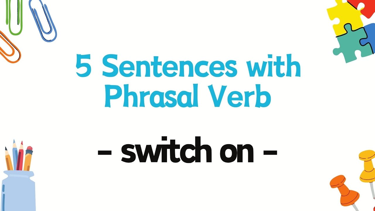 5 Sentences with Phrasal Verb - switch on - - YouTube