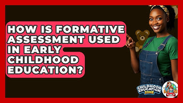 How Is Formative Assessment Used In Early Childhood Education? - Childhood Education Zone