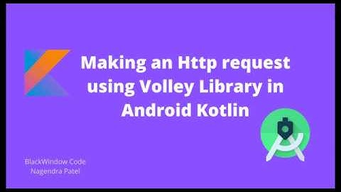 Kotlin | Android Volley Library Tutorial | How to make HTTP request.