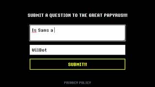 You can ask Papyrus anything right now