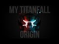 My Titanfall Origin