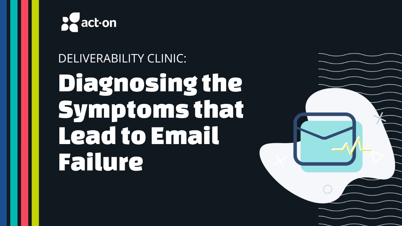 act-on-email-deliverability-clinic-diagnosing-the-symptoms-that-lead