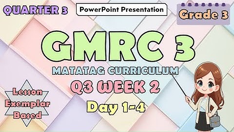 GMRC 3 Matatag Curriculum PowerPoint Presentation Quarter 3 Week 2 Day 1-4
