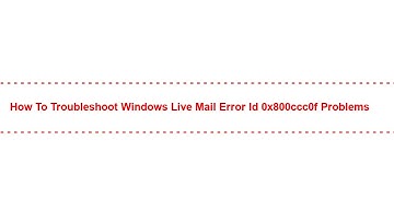 How to Troubleshoot Windows Live Mail Error Id 0x800ccc0f Problems