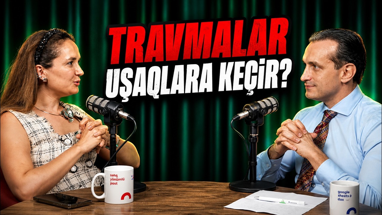 🎙️ Ana və Ata Travmalarımız Uşaqlarımıza Necə Təsir Edir?
