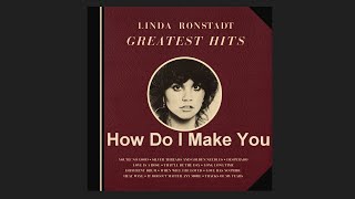 Linda Ronstadt - How Do I Make You with Lyrics - Greatest Hits ( Music & Lyrics )