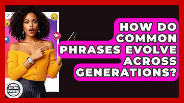 How Do Common Phrases Evolve Across Generations? - Trend Unwrapper