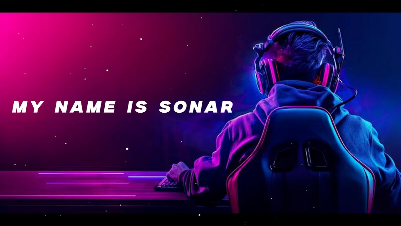 MY NAME IS SONAR .