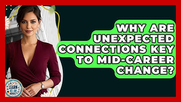 Why Are Unexpected Connections Key To Mid-career Change? - Learn As An Adult