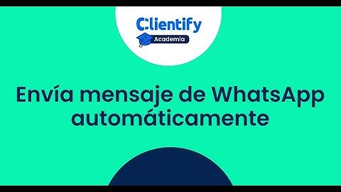 Automatiza WhatsApp con Clientify CRM | Mensajes automáticos que convierten