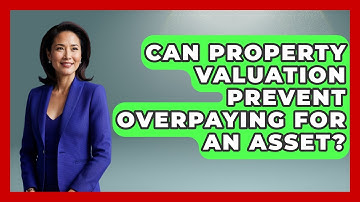 Can Property Valuation Prevent Overpaying For An Asset? - Mastering Property Management