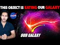 Alert nasa reveals this object which is eating our galaxy