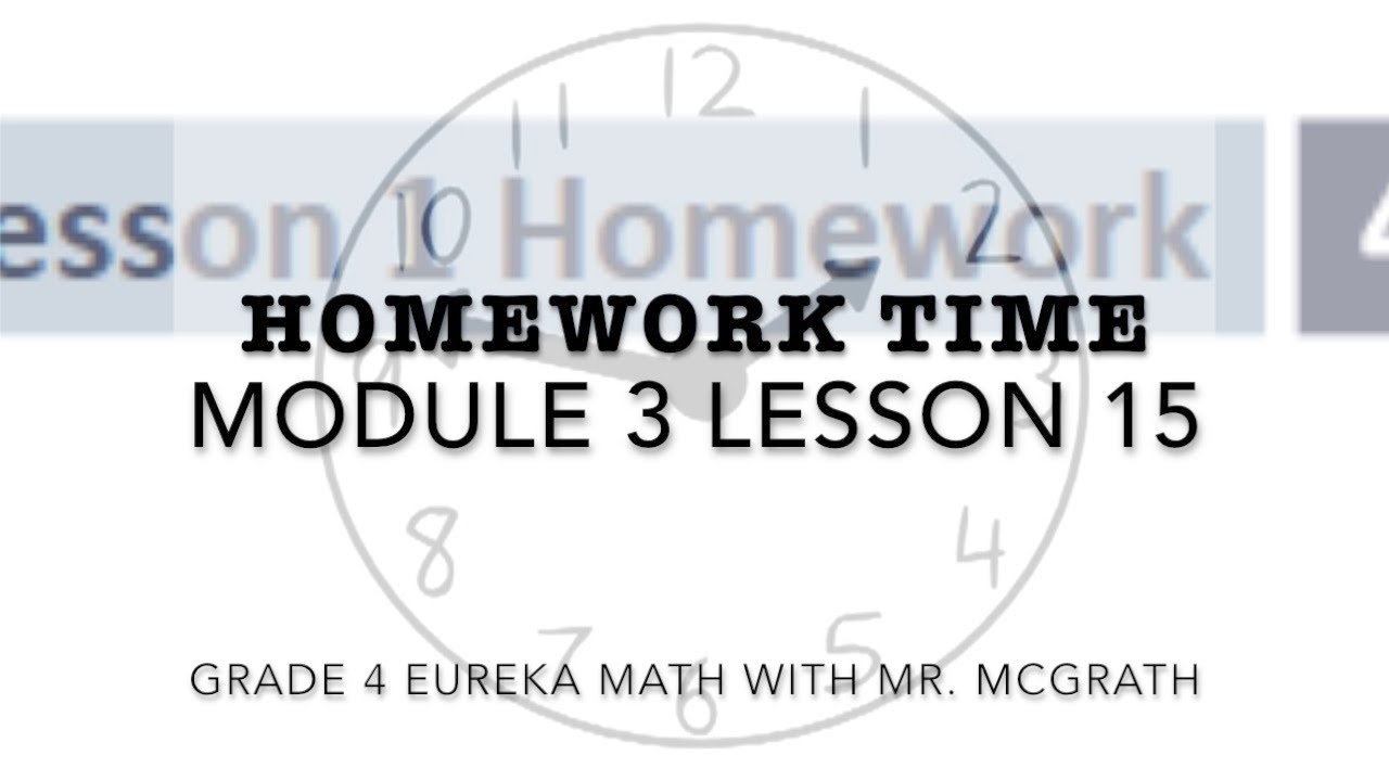 Eureka Math Homework Time Grade 4 Module 3 Lesson 15 - YouTube