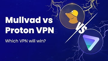 Mullvad vs Proton VPN - Here’s What You Need to Know