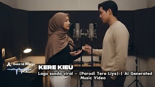 Lagu Sunda Viral 'KERE KIEU': Parodi Tere Liye | AI Generated 