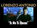 Lorenzo Antonio - "El No Te Quiere" - Video Oficial